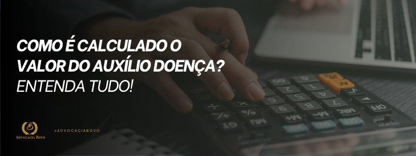 Como é Calculado o Valor do Auxílio Doença?