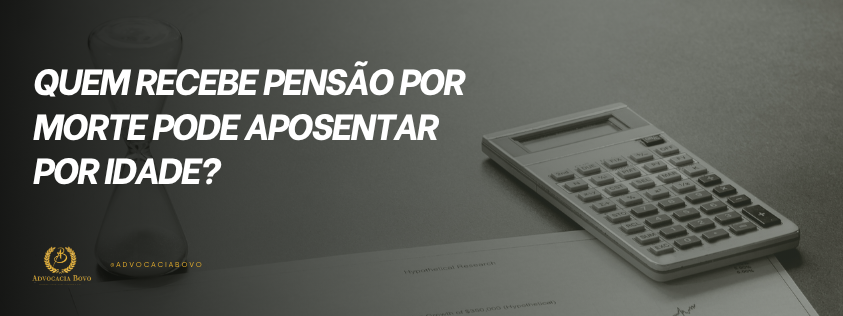 Quem recebe pensão por morte pode aposentar por idade_ (Texto da imagem com uma calculadora)